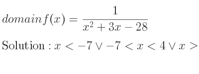The domain of f(x)= 1/(x^2+3x-28) is x<-7\lor-7<x<4\lor x>4